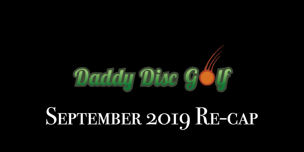 Daddy Disc Golf's September 2019 Re-Cap